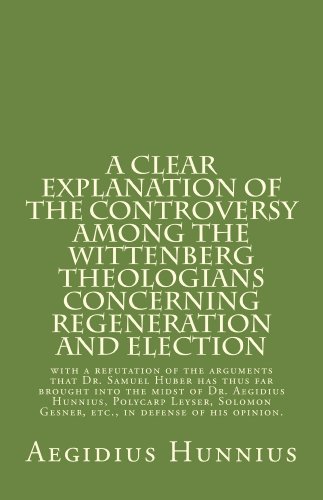 A Clear Explanation of the Controversy among the Wittenberg Theologians