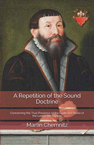 A Repetition of the Sound Doctrine: Concerning the True Presence of the Body and Blood of the Lord in the Supper