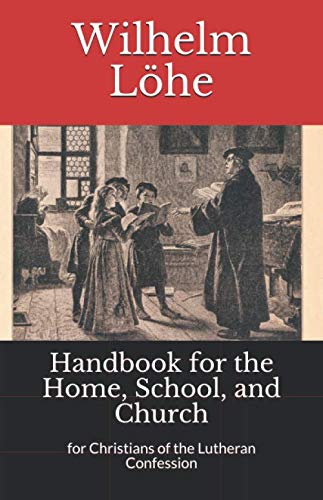 Handbook for the Home, School, and Church: for Christians of the Lutheran Confession