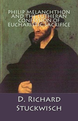 Philip Melanchthon and the Lutheran Confession of Eucharistic Sacrifice