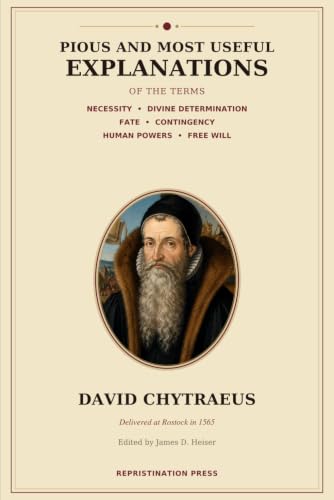 Pious and Most Useful Explanations: Of the Terms Necessity, Divine Determination, Fate, Contingency, Human Powers, and Free Will