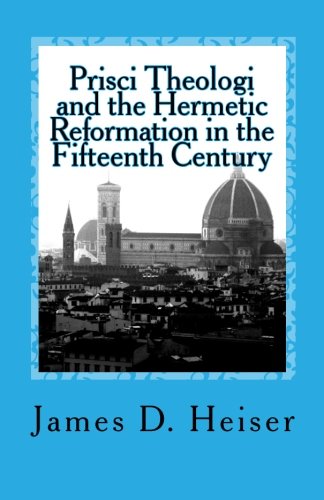 Prisci Theologi and the Hermetic Reformation in the Fifteenth Century