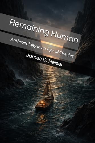Remaining Human: Anthropology in an Age of Oracles