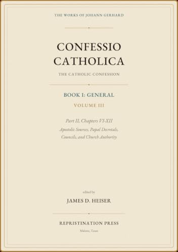 The Catholic Confession: Book I—General, Volume III: Part II, Chapters VI–XII: Apostolic Sources, Papal Decretals, Councils, and Church Authority