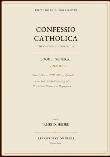 The Catholic Confession: Book I: General, Volume V—Part II, Chapters XIV–XIX and Appendix: Canon Law, Scholasticism, Legends, Revelations, Reason, and Propagation