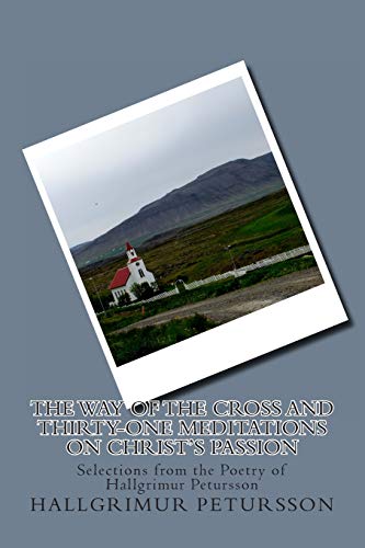 The Way of the Cross and Thirty-One Meditations on Christ’s Passion: Selections from the Poetry of Hallgrimur Petursson