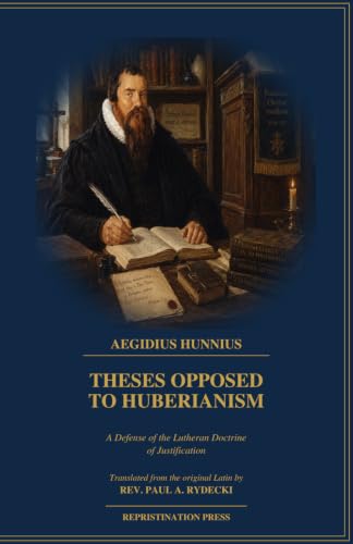 Theses Opposed to Huberianism: A Defense of the Lutheran Doctrine of Justification