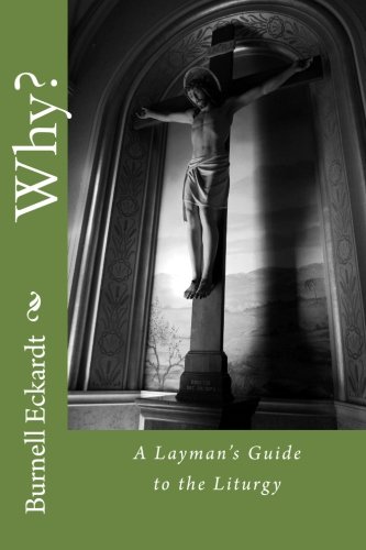 Why?: A Layman’s Guide to the Liturgy